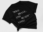 "Bold Brave And Ready" Vote! Tee